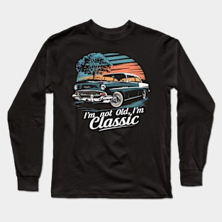 I'm not old I'm Classic Car Long Sleeve T-Shirt